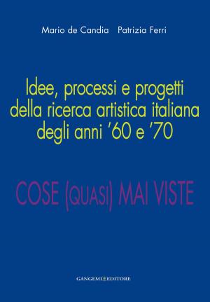 Cover of the book Idee, processi e progetti della ricerca artistica italiana degli anni ’60 e ’70 by AA. VV.