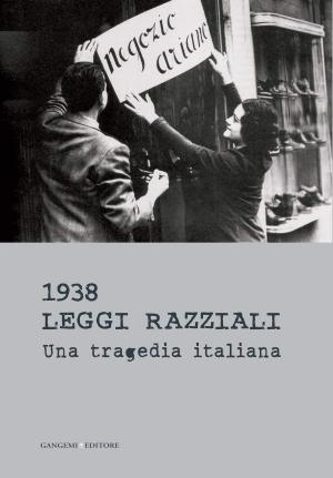 Cover of the book 1938 Leggi razziali. Una tragedia italiana by Cino Serrao, Emilio Sitta