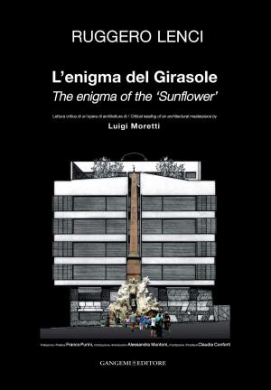 bigCover of the book L'enigma del Girasole. Lettura critica di un'opera di architettura di Luigi Moretti by 