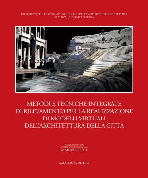 Cover of the book Metodi e tecniche integrate di rilevamento per la realizzazione di modelli virtuali dell'architettura della città by Tito Lucrezio Rizzo