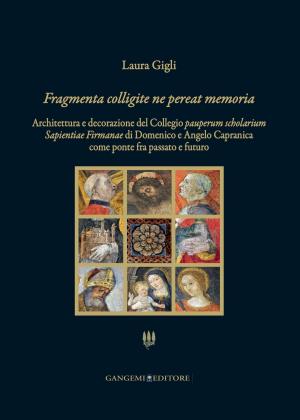 Cover of the book Fragmenta colligite ne pereat memoria by Arianna Montanari