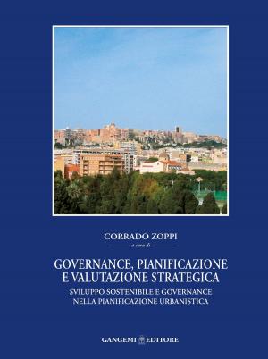 Cover of the book Governance, Pianificazione e Valutazione Strategica by Emilia Gallo, Giorgio Brocato, Federico Moresi, Filippo Bozzo, Giancarlo Pastura