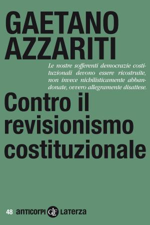 Cover of the book Contro il revisionismo costituzionale by Paolo Grossi