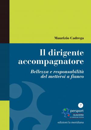 Cover of the book Il dirigente accompagnatore. Bellezza e responsabilità del mettersi a fianco by Rocco D'Ambrosio
