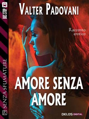 Cover of the book Amore senza amore by Andrea Zanotti