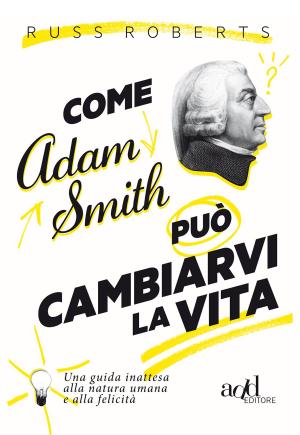 Cover of the book Come Adam Smith può cambiarvi l vita by Thant Myint-U