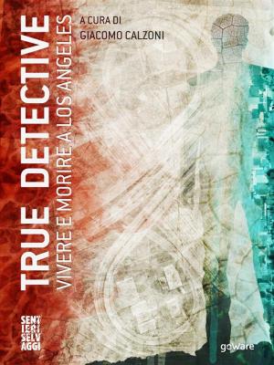 Cover of the book True Detective. Vivere e morire a Los Angeles by 押井守