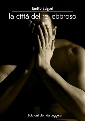Cover of the book La città del re lebbroso by Ripley's Believe It Or Not!