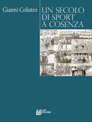Cover of the book Un Secolo di Sport a Cosenza by Natale G. Calabretta