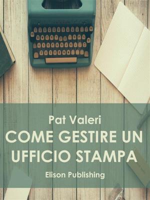 Cover of the book Come gestire un ufficio stampa by Francesco Di Ruggiero