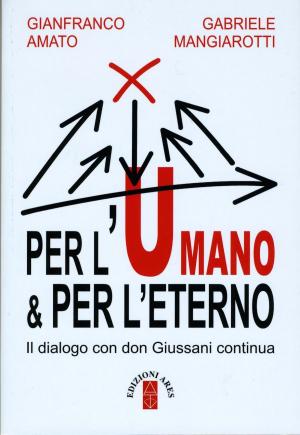 Cover of the book Per l'umano & per l'eterno. Il dialogo con don Giussani continua by Silvana De Mari