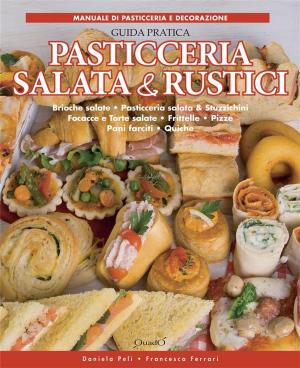 Cover of the book Pasticceria salata & rustici - Guida pratica by Daniela Peli, Francesca Ferrari, Mara Mantovani