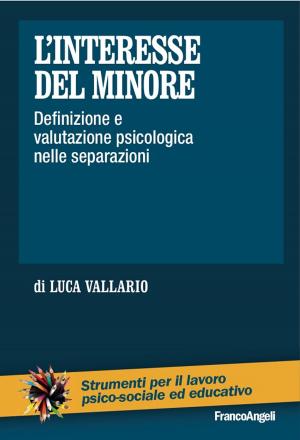 Cover of the book L’interesse del minore. Definizione e valutazione psicologica nelle separazioni by AA. VV.