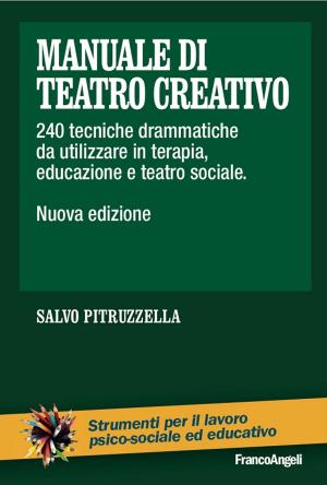 bigCover of the book Manuale di teatro creativo. 240 tecniche drammatiche da utilizzare in terapia, educazione e teatro sociale by 