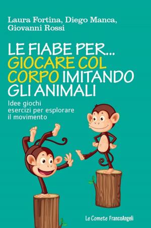 Cover of the book Le fiabe per... giocare col corpo imitando gli animali. Idee giochi esercizi per esplorare il movimento by AA. VV.