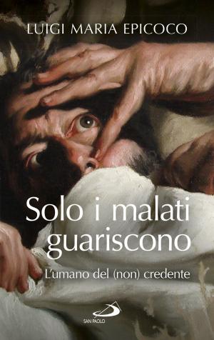 Book cover of Solo i malati guariscono. L'umano del(non) credente