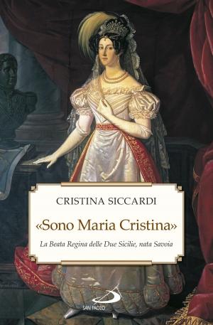 Cover of the book «Sono Maria Cristina». La Beata regina delle Due Sicilie, nata Savoia by Emma Lee Bennett