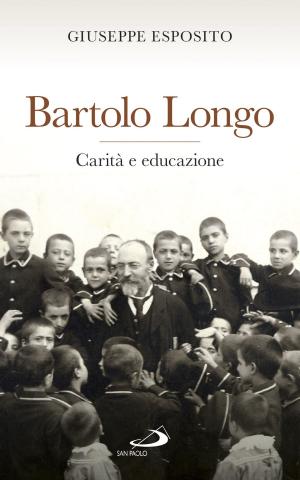Cover of the book Bartolo Longo. Carità e educazione by Matteo Luigi Napolitano