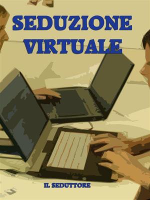 Cover of the book Seduzione Virtuale by Kirk Scott