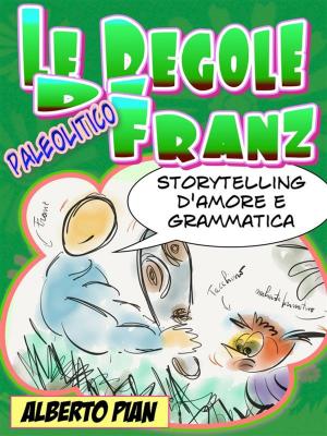 Cover of the book Le regole di Franz. Storytelling d'amore e di grammatica by Gregory Heyworth, Rosette Liberman