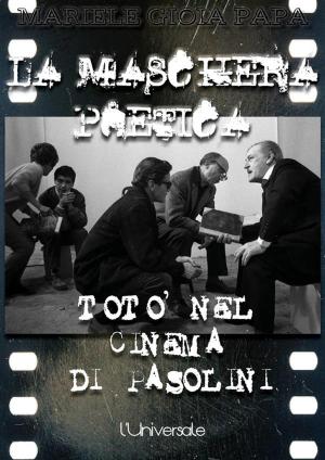 Cover of the book La maschera poetica: Totò nel cinema di Pasolini by Lee J. Ames