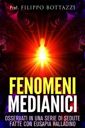 Cover of the book Fenomeni medianici - osservati in una serie di sedute fatte con Eusapia Palladino by William Walker Atkinson