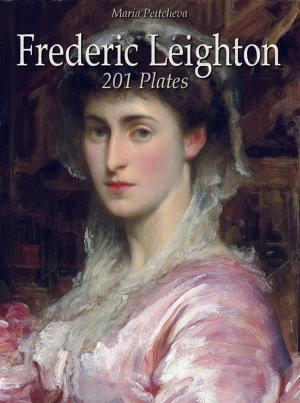 Cover of the book Frederic Leighton: 201 Plates by Maria Peitcheva