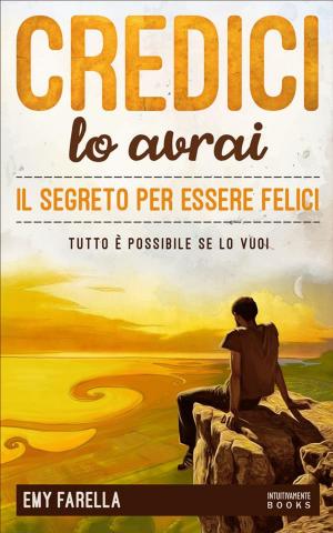 Cover of the book Credici, lo avrai - IL SEGRETO PER ESSERE FELICI by Nathaniel Jones