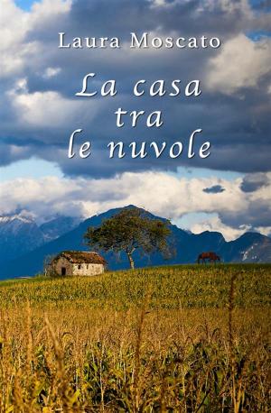Cover of the book La casa tra le nuvole by laura treglia