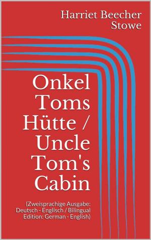 Cover of the book Onkel Toms Hütte / Uncle Tom's Cabin (Zweisprachige Ausgabe: Deutsch - Englisch / Bilingual Edition: German - English) by James Fenimore Cooper