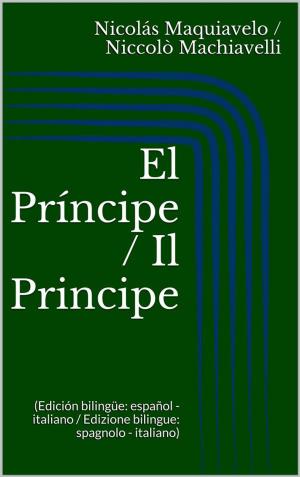 Cover of El Príncipe / Il Principe (Edición bilingüe: español - italiano / Edizione bilingue: spagnolo - italiano)