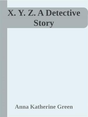 Book cover of X. Y. Z. A Detective Story