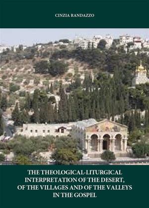Cover of the book The interpretation theological. liturgical of the desert, of the villages and of the valleys in the Gospel by Francis Freeman