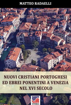 Cover of the book Nuovi cristiani portoghesi ed ebrei ponentini a Venezia nel XVI secolo by Paolo Maltagliati