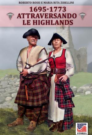 Cover of the book Attraversando le Highlands 1695-1773 by Maria Staal