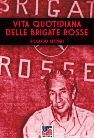 Cover of the book Vita quotidiana delle brigate rosse by Jacopo Pili