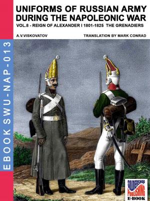 Cover of the book Uniforms of Russian army during the Napoleonic war Vol. 8 by Kurt Meyer