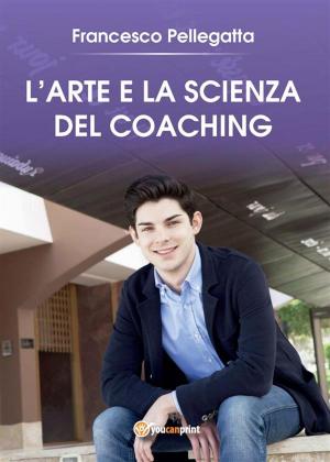 Cover of the book L'Arte e la Scienza del Coaching by Giuseppe Magra