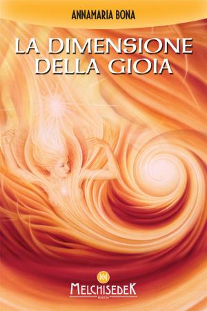 Cover of the book La dimensione della gioia by Gian Marco Bragadin, Annamaria Bona