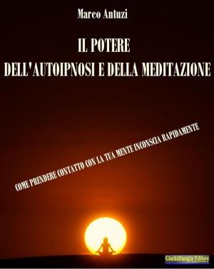 Cover of the book Il Potere dell'Autoipnosi e della Meditazione by Giochidimagia