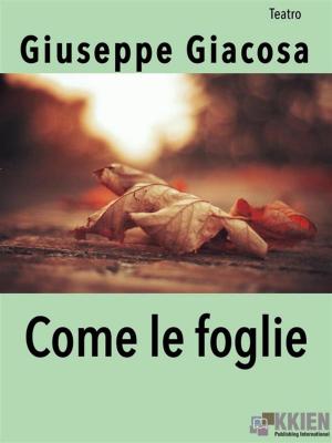 Cover of the book Come le foglie by Iginio Ugo Trachetti