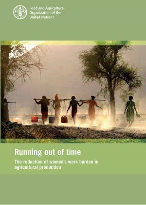 Cover of the book Running out of Time: The Reduction of Women's Work Burden in Agricultural Production by Organisation des Nations Unies pour l'alimentation et l'agriculture