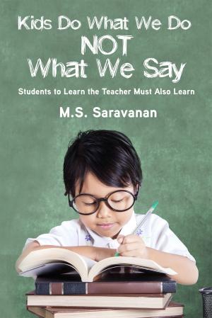 Cover of the book Kids Do What We Do Not What We Say by G.Megavarnan