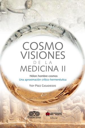 Cover of the book Cosmovisiones de la medicina II by Alfredo Correa de Andrés, Jorge Palacio Sañudo, Sandro Jiménez Ocampo, Margarita Rosa Díaz Benjumea
