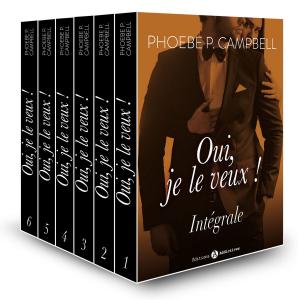 Cover of the book Oui, je le veux ! - L'intégrale by Rose M. Becker
