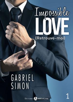 Cover of the book Impossible Love Retrouve-moi 1 by Moore