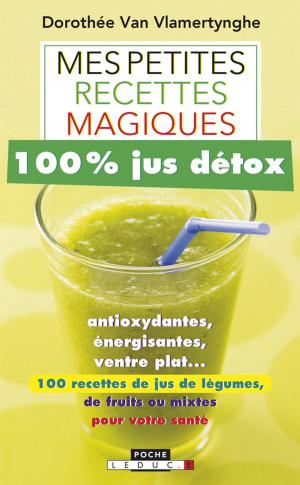 Cover of the book Mes petites recettes magiques 100% jus détox by Sophie Lacoste