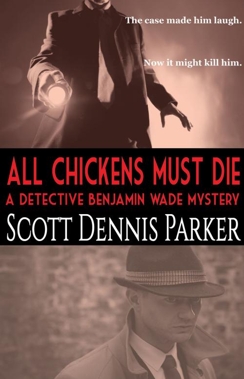 Cover of the book All Chickens Must Die by Scott Dennis Parker, Quadrant Fiction Studio