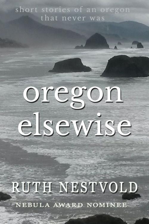 Cover of the book Oregon Elsewise by Ruth Nestvold, Red Dragon Books