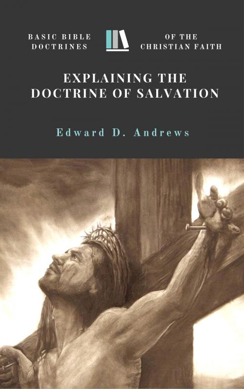 Cover of the book EXPLAINING THE DOCTRINE OF SALVATION by Edward D. Andrews, Christian Publishing House